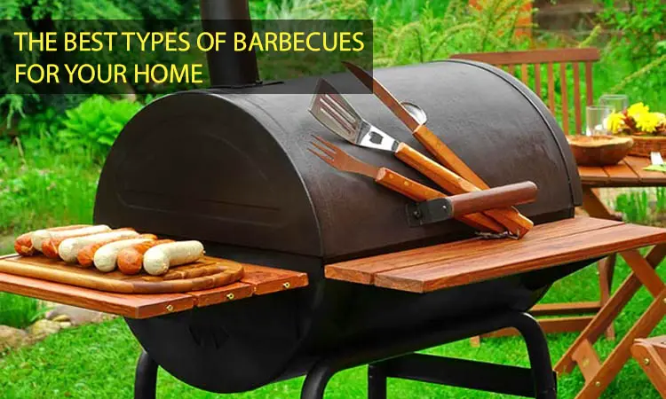 The Best Types of Barbecues for your Home