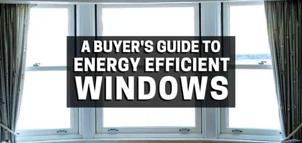 A buyer's guide to energy efficient windows