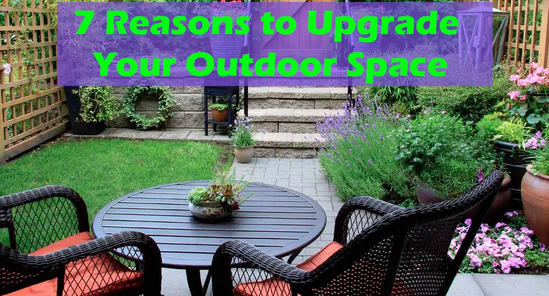 Reasons to Upgrade Your Outdoor Space